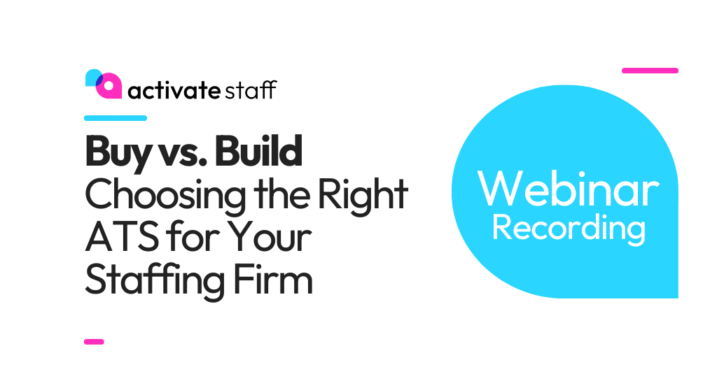Webinar Recording: Buy vs. Build: Which ATS Is Right for Your Staffing Firm?