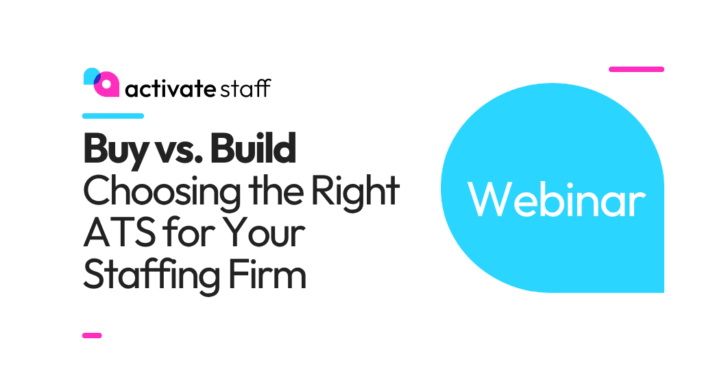 Webinar: Buy vs. Build: Which ATS Is Right for Your Staffing Firm?