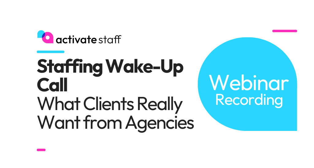 Webinar Recording: The 2025 Staffing Wake-Up Call: What Clients Really Want from Agencies